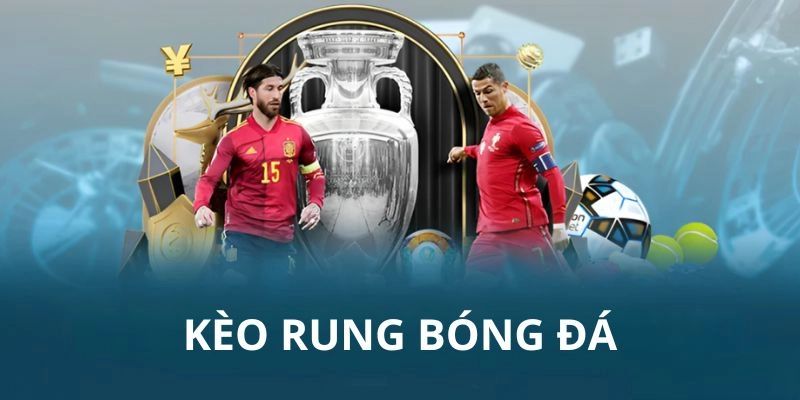 Kèo rung là gì? Bí quyết săn kèo thần tốc siêu chuẩn